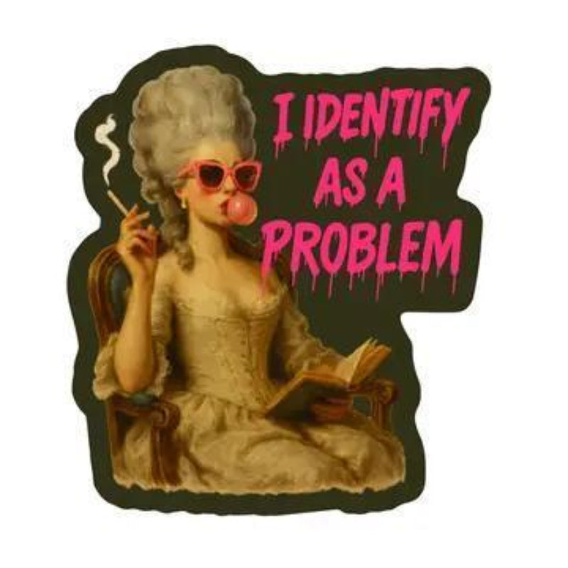 Juju and Moxie I Identify As A Problem Humor High Quality Vinyl Sticker