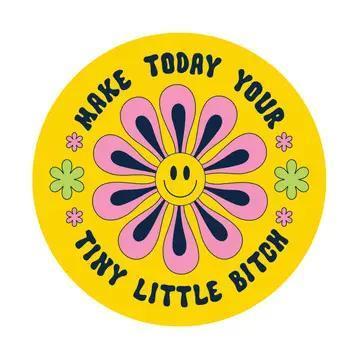 Juju and Moxie Make Today Your Tiny Bitch Funny High Quality Vinyl Sticker